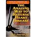 Amazing Way to Reverse Heart Disease: Beyond the Hypertension Hype: Why Drugs Are Not the Answer