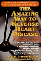 The Amazing Way to Reverse Heart Disease: Naturally : Beyond the Hypertension Hype; Why Drugs Are Not the Answer