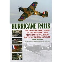 Hurricane R4118: The Extraordinary Story of the Discovery and Restoration of a Great Battle of Britain Survivor