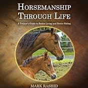 Horsemanship Through Life: A Trainer's Guide to Better Living and Better Riding | [Mark Rashid]