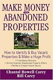 Make Money in Abandoned Properties: How to Identify and Buy Vacant Properties and Make a Huge Profit