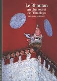 Le Bhoutan : Au plus secret de l Himalaya
