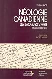 Néologie canadienne, ou, Dictionnaire des mots créés en Canada & maintenant en vogue, des mots dont la prononciation & orthographe françoises, quoique ... de 1810 (Collection Amérique française)