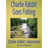 Charlie Rabbit Goes Fishing (Charlie Rabbit's Adventures)