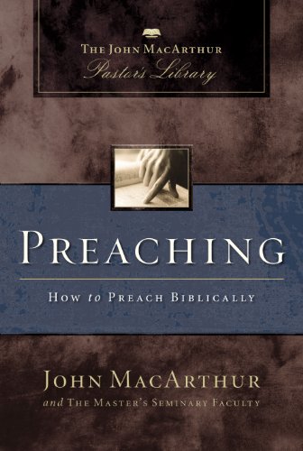 Preaching: How to Preach Biblically (MacArthur Pastor's Library)