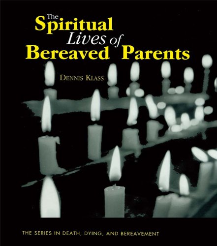 The Spiritual Lives of Bereaved Parents (Series in Death, Dying, and Bereavement)