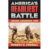 America's Deadliest Battle: Meuse-Argonne, 1918 (Modern War Studies)