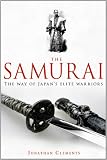 A Brief History of the Samurai: The True Story of the Warrior