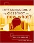 I Have Computers in My Classroom--Now What?