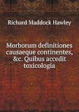 Morborum definitiones causaeque continentes, &c. Quibus accedit toxicologia