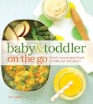 Baby And Toddler On The Go: Fresh, Ho...