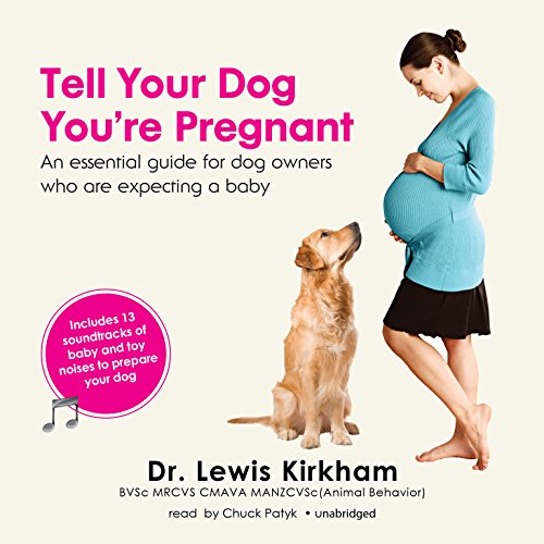 Tell Your Dog You're Pregnant: An Essential Guide for Dog Owners Who Are Expecting a Baby