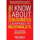 Everything I Know About Business I Learned at McDonald's: The 7 Leadership Principles that Drive Break Out Success