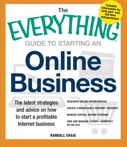 the everything guide to starting an online business the latest strategies and advice on how to start a profitable