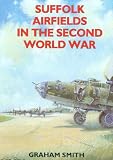 Suffolk Airfields in the Second World War (British Airfields of World War II)