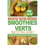 Boostez votre �nergie avec les Smoothies Verts! - 10 Recettes D�licieuses, Nutritives, Bio et pas Ch�respar Nathalie Hozar