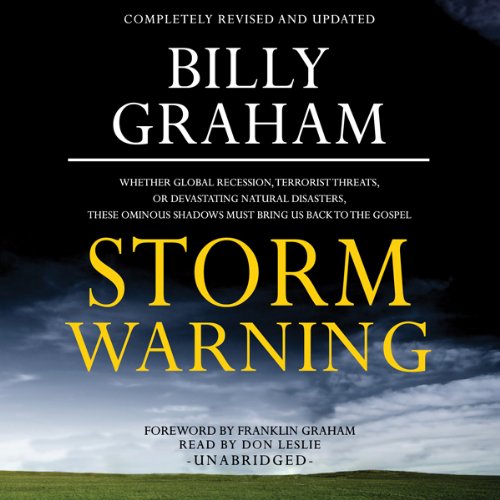 Storm Warning: Whether Global Recession, Terrorist Threats, or Devastating Natural Disasters, These Ominous Shadows Must Bring Us Back to the Gospel
