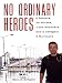 No Ordinary Heroes:: 8 Doctors, 30 Nurses, 7,000 Prisoners, and a Category 5 Hurricane
