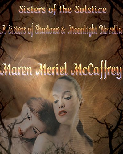 Sisters of the Solstice: A Sister of Shadows and Moonlight Novella (Sisters of Shadows and Moonlight Book 1), by Maren Meriel McCaffrey