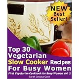Top 30 Easy Vegetarian Slow Cooker Recipes for Busy WomenSet It and Forget It (First Vegetarian Recipes Cookbook for Busy Women)