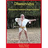 Dhanurvidya: Klassisches Indisches Bogenschie�envon "Hendrik Wiethase"
