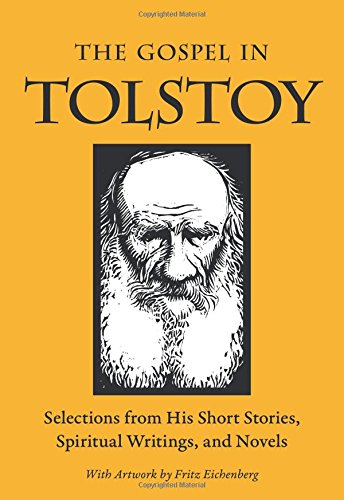 The Gospel in Tolstoy: Selections from His Short Stories, Spiritual Writings & Novels