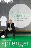 Reinhard K. Sprenger: Gut aufgestellt: Fu�ballstrategien f�r Manager