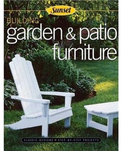 Building Garden & Patio Furniture: Classic Designs, Step-by-Step Projects