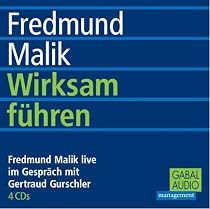 Wirksam f&uuml;hren. CD: Fredmund Malik live im Gespr&auml;ch mit Gertraud Gurschler