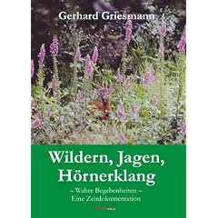 Wildern, Jagen, H�rnerklang: Wahre Begebenheiten - Eine Zeitdokumentation