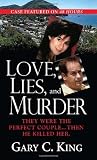 Love, Lies, And Murder: They Were the Perfect Couple... Then He Killed Her