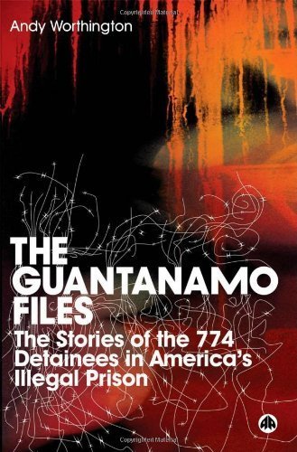 The Guantanamo Files: The Stories of the 774 Detainees in America's Illegal Prison by Worthington, Andy (2007) Paperback