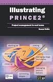 Illustrating PRINCE2 : project management in real terms
