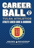 CareerBall: Tulsa Athletics Athlete Career Guide and Handbook: The Sport Athletes Play When They're Through Playing Sports (Volume 1)