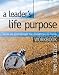 A Leader's Life Purpose Workbook: Calling and Destiny Discovery Tools for Christian Leaders