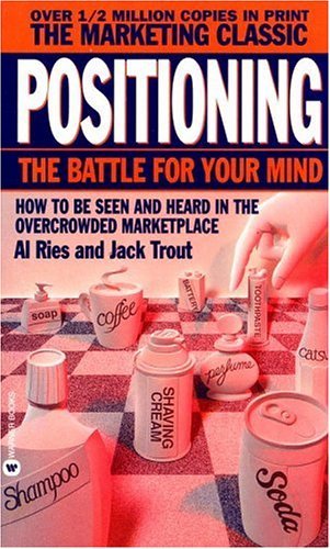 Positioning: The Battle for Your Mind By Al Ries, Jack Trout