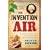 The Invention of Air: An Experiment, a Journey, a New Country and the Amazing Force of Scientific Discovery