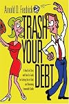 Trash Your Debt: A Real-Life Story and How-To Guide for Getting Out of Debt and Becoming Financially Stable