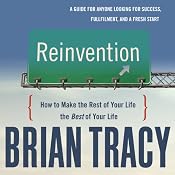 Reinvention: How to Make the Rest of Your Life the Best of Your Life | [Brian Tracy]