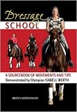 Dressage School: A Sourcebook of Movements and Tips Demonstrated by Olympian Isabell Werth