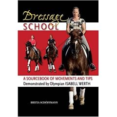 Dressage School: A Sourcebook of Movements and Tips Demonstrated by Olympian Isabell Werth