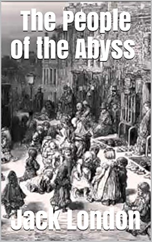 The People of the Abyss (Annotated), by Jack London