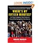 Where's My Fifteen Minutes?: Get Your Company, Your Cause, or Yourself the Recognition You Deserve
