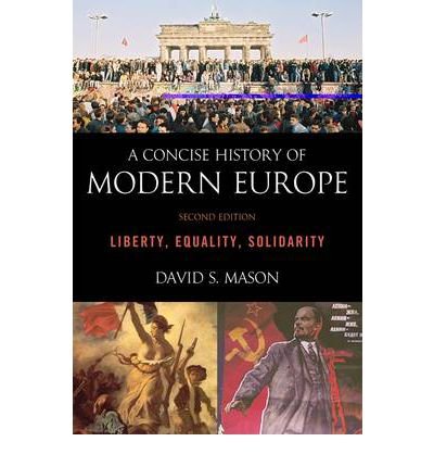 [ A Concise History of Modern Europe: Liberty, Equality, Solidarity ] By Mason, David S ( Author ) [ 2011 ) [ Hardcover ]