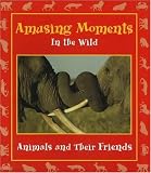 Books : Amusing Moments in the Wild: Animals and Their Friends (Moments in the Wild series)