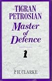 Tigran Petrosian : master of defence : Petrosian's best games of chess 1946-63