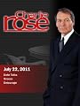Charlie Rose Episodes 2011: Charlie Rose - Debt Talks / Greece / Entourage (July 22, 2011)