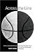 Across the Line: Profiles in Basketball Courage: Tales of the First Black Players in the ACC and SEC