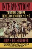 Intervention!: The United States and the Mexican Revolution, 1913-1917