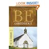 Be Obedient (Genesis 12-25): Learning the Secret of Living by Faith (The BE Series Commentary)